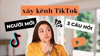 “NGƯỜI BÌNH THƯỜNG” XÂY KÊNH TIKTOK - 3 BƯỚC TỰ TIN BẮT ĐẦU