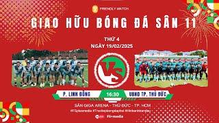  Trực tiếp: P.LINH ĐÔNG FC  UBND TP. THỦ ĐỨC FC  GIAO HỮU BÓNG ĐÁ S11 SÀI GÒN 2025