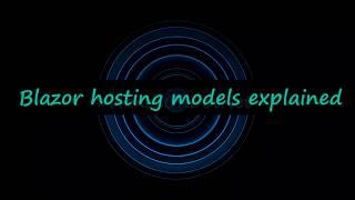 Blazor hosting models explained