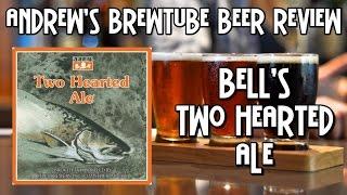 Bell's Two Hearted Ale - Andrew's BrewTube Beer Review #27