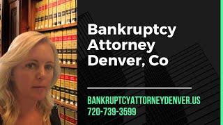 Bankruptcy Attorney Denver - Chapter 7, 11, 13 Colorado Bankruptcy Law Firm