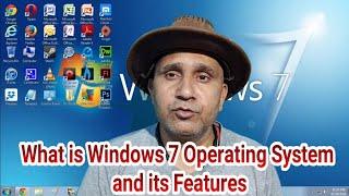 What is Windows 7 Operating System and its Features