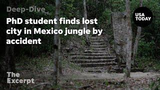 PhD student finds lost city in Mexico jungle by accident | The Excerpt