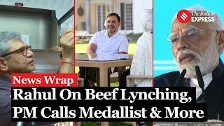 News Wrap: Rahul Slams BJP on Beef lynching, Modi Calls to Paralympics, First look of Vande Bharat