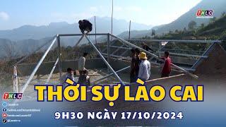 Thời sự Lào Cai 9h30 (17/10/2024) | THLC