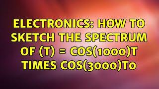 Electronics: How to sketch the spectrum of $m(t) = cos(1000)t times cos(3000)t$? (2 Solutions!!)