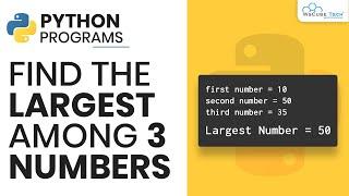 Find the Largest Among Three Numbers | Python Programs for Beginners