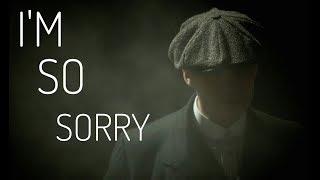 Peaky Blinders | I'm So Sorry