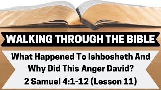 What Happened To Ishbosheth and Why Did This Anger David? | 2 Samuel 4:1-12 | Lesson 11 | WTTB