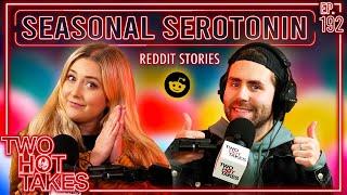 Seasonal Serotonin.. || Two Hot Takes Podcast || Wholesome Reddit Stories