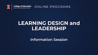 Education at Illinois - Online Programs Learning Design and Leadership Information Session