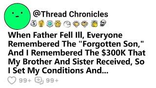 When Father Fell Ill, Everyone Remembered The Forgotten Son & I The $300K  So I Set My Conditions &.