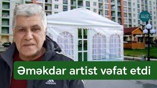 Əməkdar artist Rafiq İbrahimov vəfat etdi - Fotolar | Doğru Xəbər Az