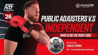 Public Adjusters Vs Independent Adjusters with Vince Perri | A26F #26