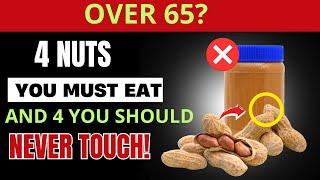 Over 65? 4 Nuts You MUST Eat and 4 You Should NEVER Touch!