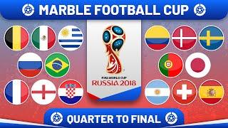 Marble Football Cup | Epic Showdown : FIFA World Cup Russia 2018 | Quarter Finals to Grand Finale!