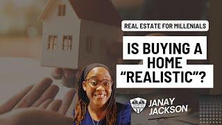 Real Estate for Millennials: Is Buying a Home "Realistic"? Part 1