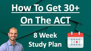 How To Score 30+ On The ACT:  8 Week Study Plan