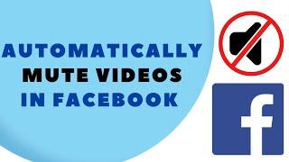 How to Automatically Mute Videos on Facebook (2025)