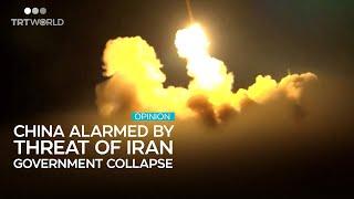 Nightmare scenario: Prospect of Iran government collapse alarms China