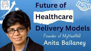 The Future of Healthcare Delivery Models with Anita Ballaney, Founder of MyHealthQ