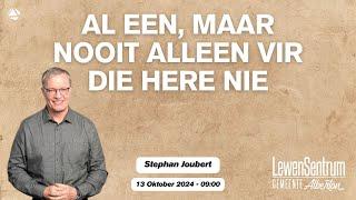 AL EEN, MAAR NOOIT ALLEEN VIR DIE HERE NIE - 13 OKTOBER 2024