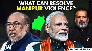 Editorial with Sujit Nair | What Can Resolve Manipur Violence? | Biren Singh | Amit Shah | PM Modi