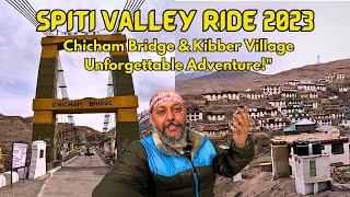 SPITI VALLEY RIDE 2023: Chicham Bridge & Kibber An Unforgettable Adventure