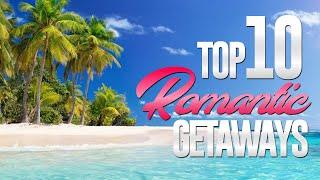 Top 10 Romantic Getaways