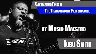 Captivating Finesse: The Transcendent Performance by Music Maestro Jubu Smith