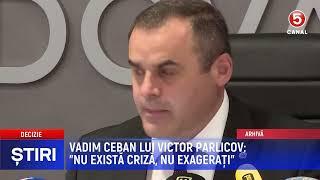 Vadim Ceban lui Victor Parlicov: "Nu există criză, nu exagerați"