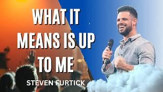 What It Means Is Up To Me  - Pastor Steven Furtick Messages