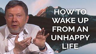 How to Wake Up from an Unhappy Life with Eckhart Tolle