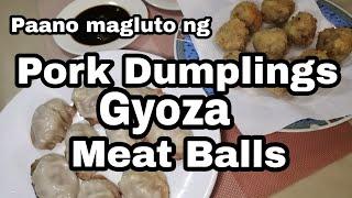 Paano magluto ng pork dumpling or gyoza at meat balls.