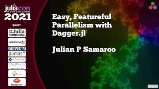 Easy, Featureful Parallelism with Dagger.jl | Julian P. Samaroo | JuliaCon 2021