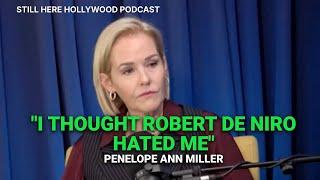 "I thought Robert De Niro hated me." - Penelope Ann Miller