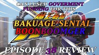 CAN I USED GOVERMENT FUNDING FOR THIS - Bakuage Sentai Boonboomger EPISODE 38 Review