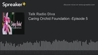 Caring Orchid Foundation -Episode 5 (part 2 of 2)