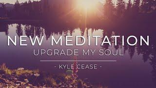 “Upgrade My Soul” Guided Meditation - Kyle Cease