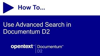 How to use Advanced Search in Documentum D2 | OpenText Documentum D2