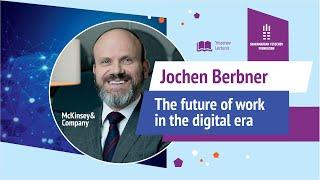 THE FUTURE OF WORK IN THE DIJITAL ERA | Jochen Berbner | McKinsey | Yessenov Lectures