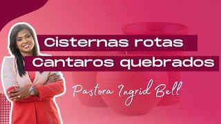 CISTERNAS ROTAS, CANTAROS QUEBRADOS | Pastora Ingrid Bell