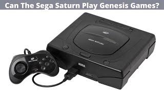 Can The Sega Saturn Play Genesis Games?