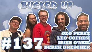 Bucked Up #137 - Geo Perez, Derek Drescher, Leo Cofresi & Irish O'Neil