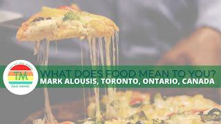 WHAT DOES FOOD MEAN TO YOU? | MARK ALOUSIS | TORONTO CANADA | FOOD VIDEO