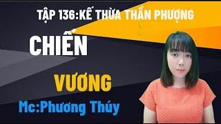 [Tập 136] Chiến Vương | Kế Thừa Thần Phượng | Mc Phương Thúy