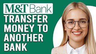 How To Transfer Money From M&T To Another Bank (How To Send Money From M&T To Another Bank)