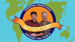 WEDDING TRADITIONS FROM AROUND THE WORLD - Fact or Fiction