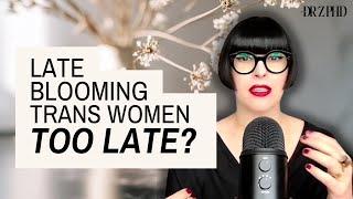 Late-Blooming Trans Women: It's Never Too Late!