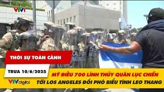 TSTC trưa 6/10: Mỹ điều 700 lính Thủy quân lục chiến tới Los Angeles đối phó  biểu tình leo thang